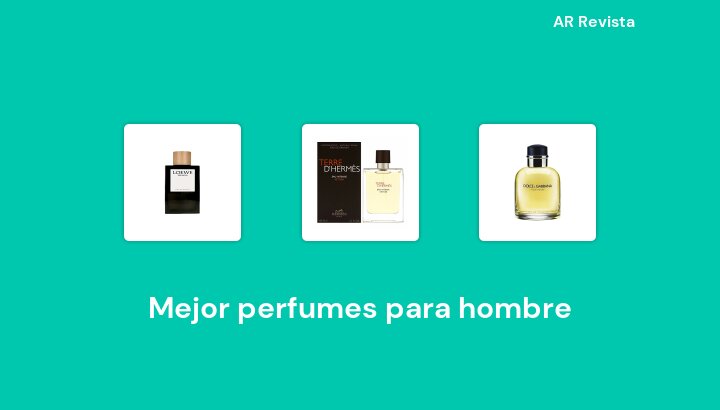 50 Mejor perfumes para hombre en 2022 [Selecciones de expertos]