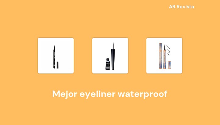 45 Mejor eyeliner waterproof en 2022 [Selecciones de expertos]