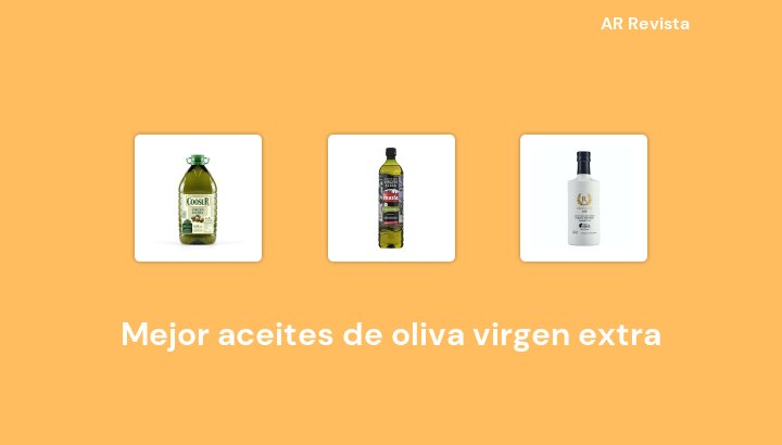 50 Mejor aceites de oliva virgen extra en 2022 [Selecciones de expertos]