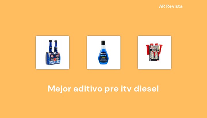 47 Mejor aditivo pre itv diesel en 2022 [Selecciones de expertos]