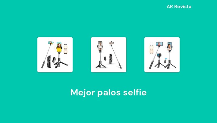 47 Mejor palos selfie en 2022 [Selecciones de expertos]