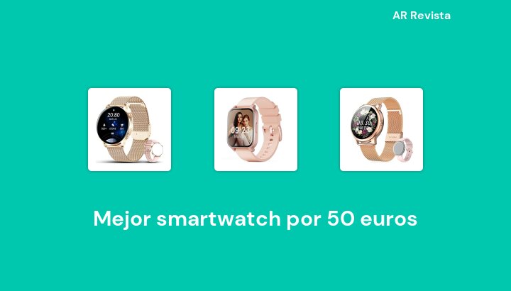 46 Mejor smartwatch por 50 euros en 2022 [Selecciones de expertos]