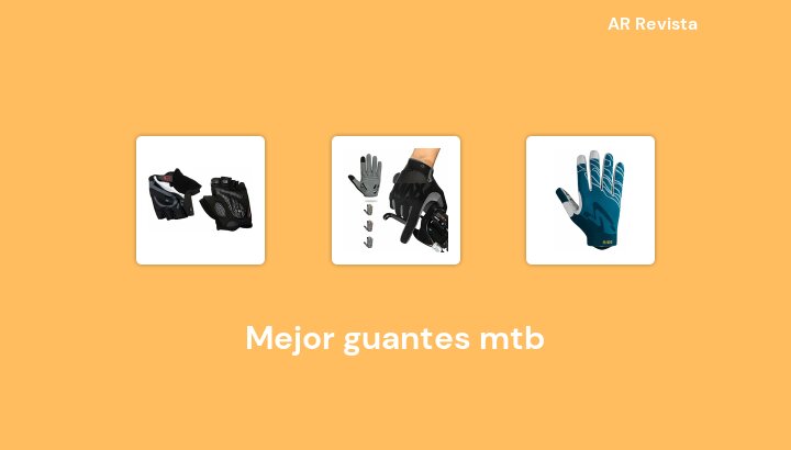 45 Mejor guantes mtb en 2022 [Selecciones de expertos]
