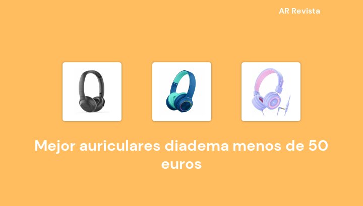 45 Mejor auriculares diadema menos de 50 euros en 2022 [Selecciones de expertos]