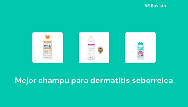 44 Mejor champu para dermatitis seborreica en 2022 [Selecciones de expertos]