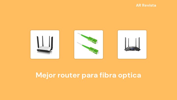 34 Mejor router para fibra optica en 2022 [Selecciones de expertos]