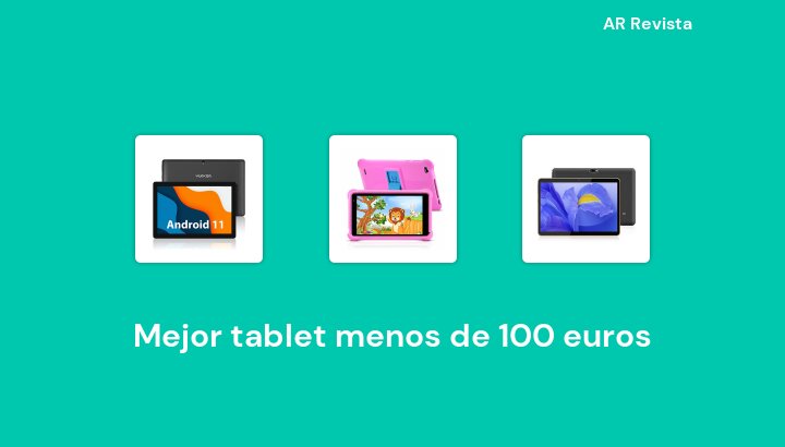 49 Mejor tablet menos de 100 euros en 2022 [Selecciones de expertos]