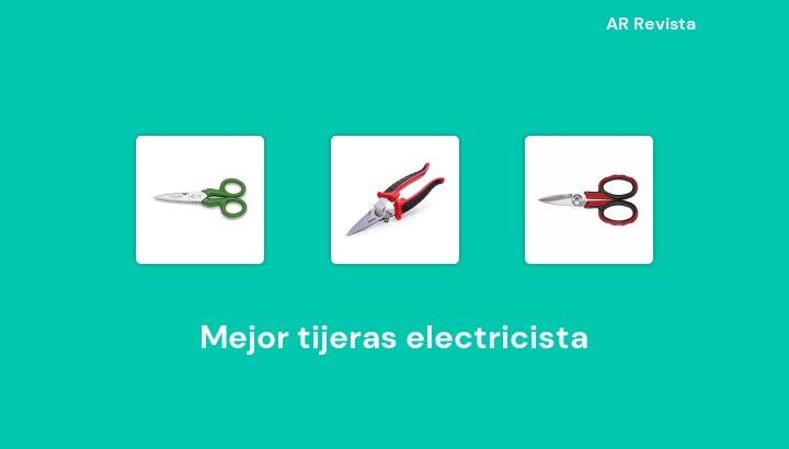 50 Mejor tijeras electricista en 2022 [Selecciones de expertos]