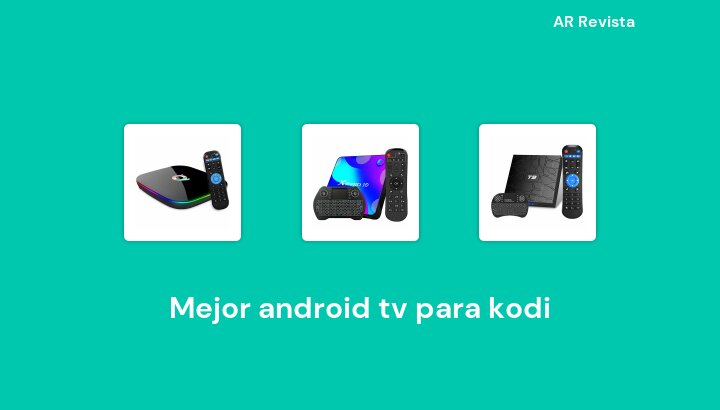 45 Mejor android tv para kodi en 2022 [Selecciones de expertos]