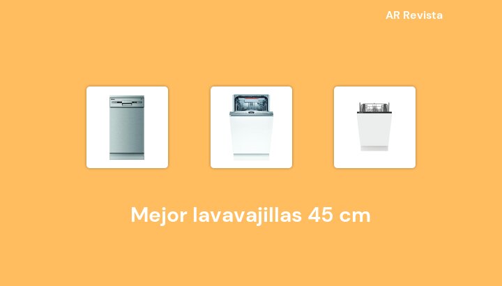 45 Mejor lavavajillas 45 cm en 2022 [Selecciones de expertos]