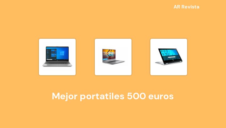 46 Mejor portatiles 500 euros en 2022 [Selecciones de expertos]