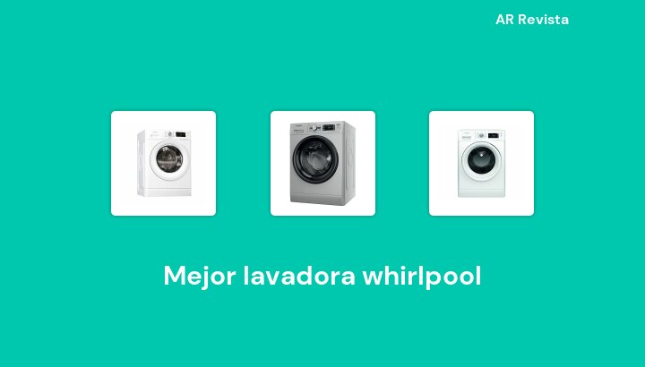 48 Mejor lavadora whirlpool en 2022 [Selecciones de expertos]