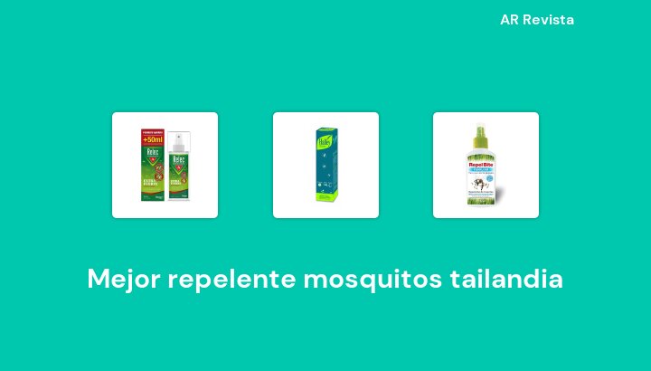 50 Mejor repelente mosquitos tailandia en 2022 [Selecciones de expertos]
