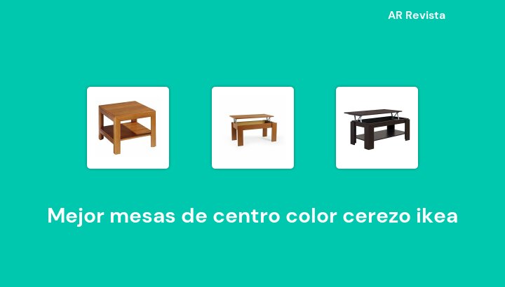 47 Mejor mesas de centro color cerezo ikea en 2022 [Selecciones de expertos]