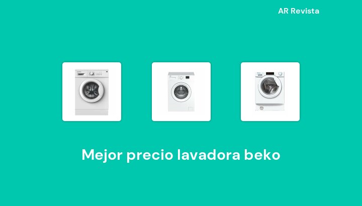 50 Mejor precio lavadora beko en 2022 [Selecciones de expertos]