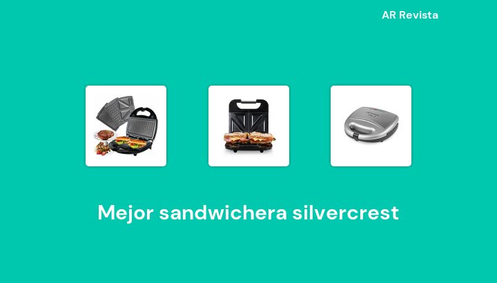 46 Mejor sandwichera silvercrest en 2022 [Selecciones de expertos]