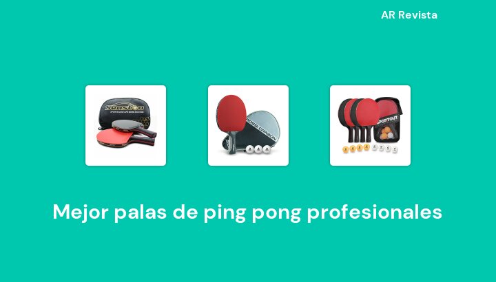 49 Mejor palas de ping pong profesionales en 2023 [Selecciones de expertos]