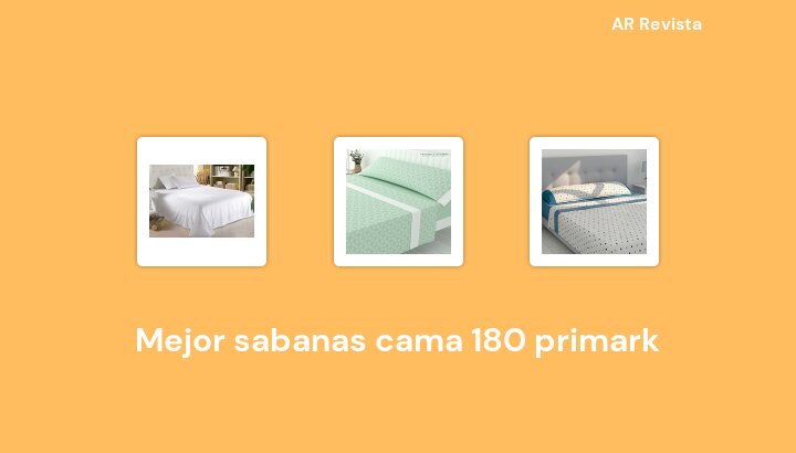 42 Mejor sabanas cama 180 primark en 2023 [Selecciones de expertos]