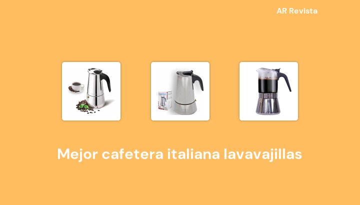 48 Mejor cafetera italiana lavavajillas en 2023 [Selecciones de expertos]