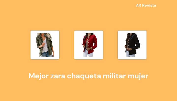 49 Mejor zara chaqueta militar mujer en 2023 [Selecciones de expertos]