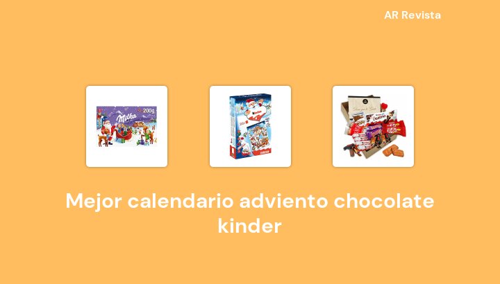 50 Mejor calendario adviento chocolate kinder en 2023 [Selecciones de expertos]