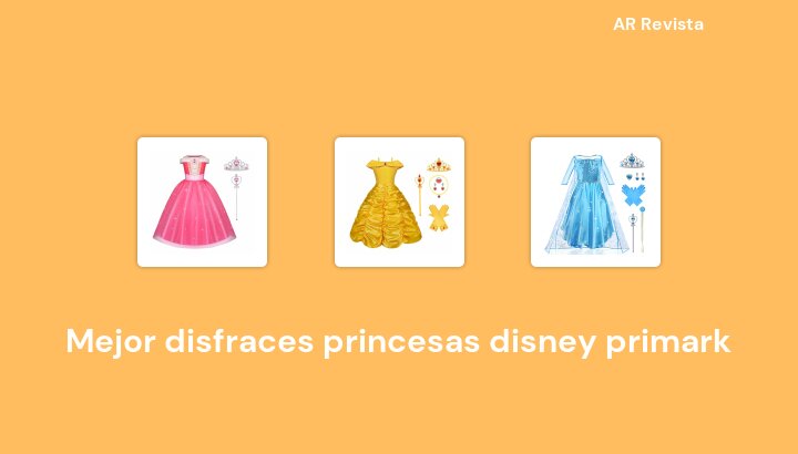 49 Mejor disfraces princesas disney primark en 2023 [Selecciones de expertos]