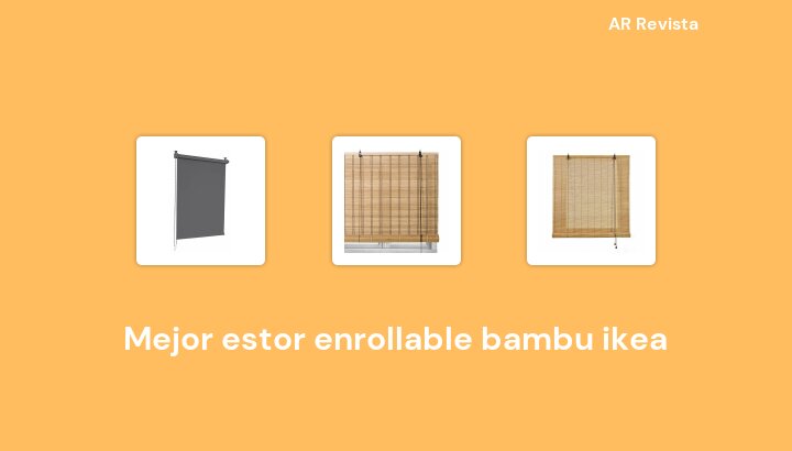 50 Mejor estor enrollable bambu ikea en 2024 [Selecciones de expertos]