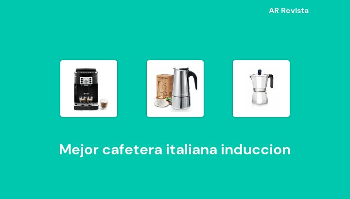 45 Mejor cafetera italiana induccion en 2022 [Selecciones de expertos]