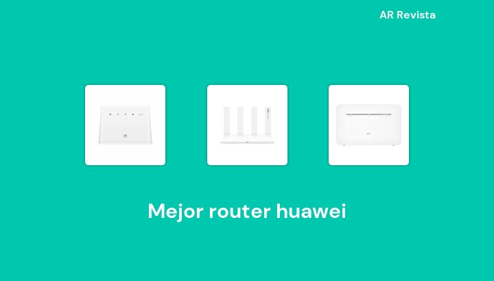 50 Mejor router huawei en 2022 [Selecciones de expertos]