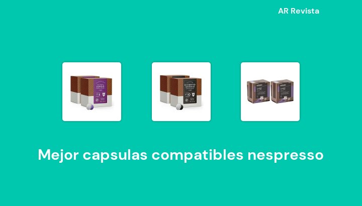 48 Mejor capsulas compatibles nespresso en 2022 [Selecciones de expertos]