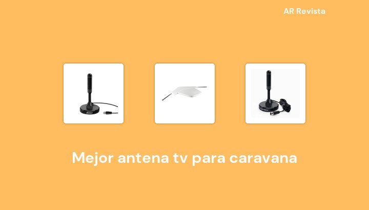 47 Mejor antena tv para caravana en 2022 [Selecciones de expertos]