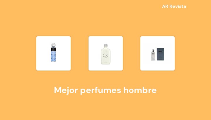 49 Mejor perfumes hombre en 2022 [Selecciones de expertos]